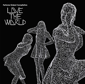 Perfume Global Compilation “LOVE THE WORLD”初回限定盤